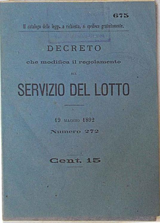Decreto e istruzioni concernenti i Banchi del Lotto e le Lotterie. 29 novembre e 23 dicembre 1891. Numero 666 Decreto che modifica il regolanento del Servizio del Lotto 19 maggio 1892. Numero 272 - copertina