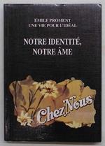 Notre identité, notre ame. Emile Proment une vie pour l'idéal