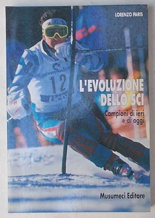L' evoluzione dello sci. Campioni di ieri e di oggi - Lorenzo Paris - copertina