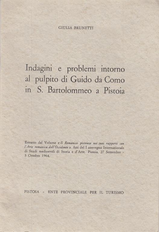 Indagini e problemi intorno al pulpito di guido da como in s. bartolomeo a pistoia - Giulia Brunetti - copertina