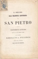 Il preludio alla solennità centenaria di san pietro. trattenimento letterario dato il dí 19 maggio 1867 dagli accademici risoluti e fecondi alunni della rettorica nelle scuole pie fiorentine