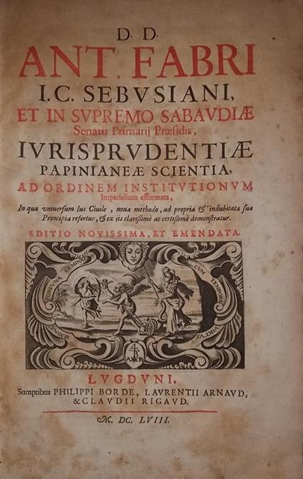 D.d. ant. fabri i.c. sebusiani et in supremo sabaudiae senatu primarij praesidis, iurisprudentiae papinianeae scientina ad ordinem institutionum imperialium efformata (.) editio novissima et emendata - Antoine Favre - copertina
