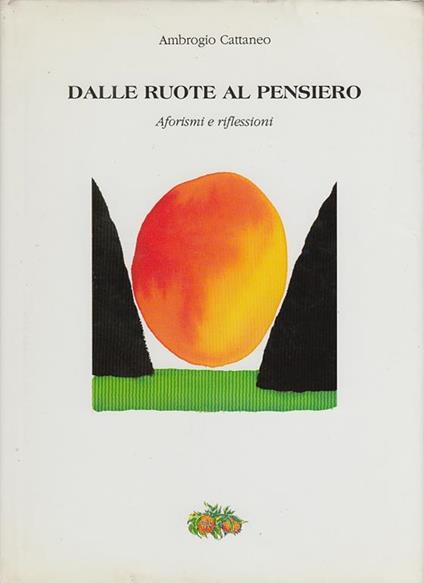 Dalle ruote al pensiero aforismi e riflessioni. Prima edizione. Copia autografata - Ambrogio Cattaneo - copertina