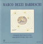 Marco Dezzi Bardeschi. Cinque piccole lune. Architetture, 1991-1993