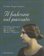 Il balcone sul passato. Gli ultimi cento anni nei ricordi di Maria Romiti Micheli Pellegrini