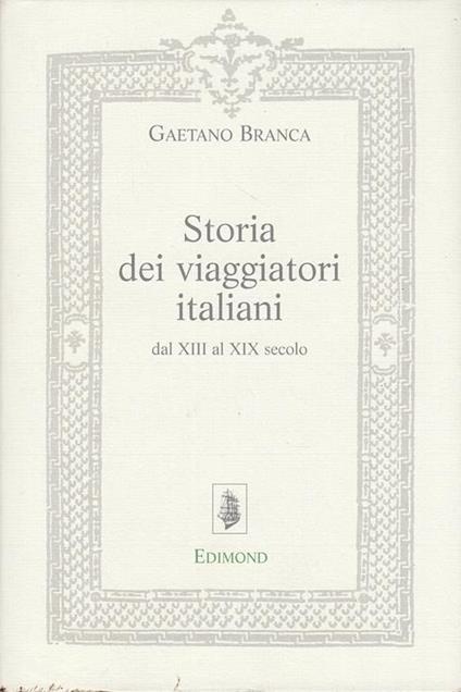 Storia dei viaggiatori italiani dal XIII al XIX secolo - Gaetano Branca - copertina