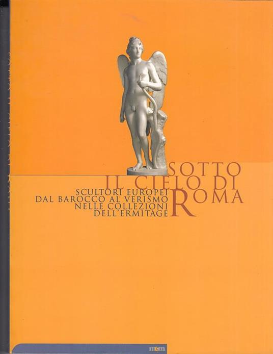 Sotto il cielo di Roma scultori europei dal barocco al verismo nelle collezioni dell'Ermitage - copertina