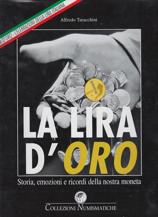 La Lira D'Oro Storia Emozioni E Ricordi Della Nostra Moneta - Alfredo Taracchini - copertina