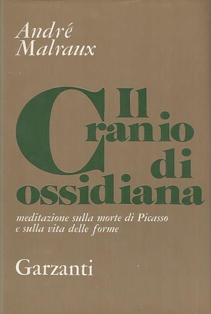 Il cranio di ossidiana. Meditazioni sulla morte di Picasso e sulla vita delle forme - André Malraux - copertina