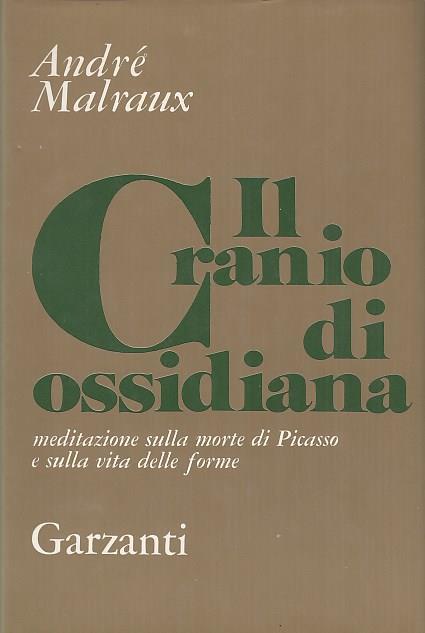 Il cranio di ossidiana. Meditazioni sulla morte di Picasso e sulla vita delle forme - André Malraux - copertina