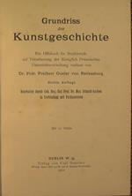 Grundriss der Kuntgeschichte. Ein Hilfsbuch fur Studierende auf Veranlassung der Koniglich Preussischen Unterrichtsverwaltung verfasst von Dr. Frdr. Freiherr Goeler von Ravensburg