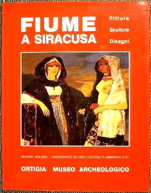 Fiume a Siracusa. Pitture Sculture Disegni - copertina