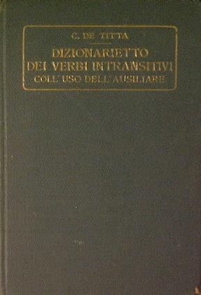 Dizionaretto dei verbi intransitivi coll'uso dell'ausiliare - Cesare De Titta - copertina