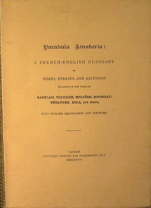Vocabula Amatoria. A French-English glossary of words, frases and allusions occurring in the words of Rabelais, Voltaire, Moliere, Rousseau, Berarger, Zola and other - copertina