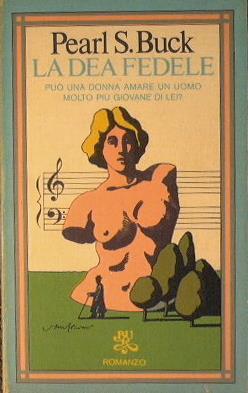 La dea fedele. può una donna amare un uomo molto più giovane di lei - Pearl S. Buck - copertina