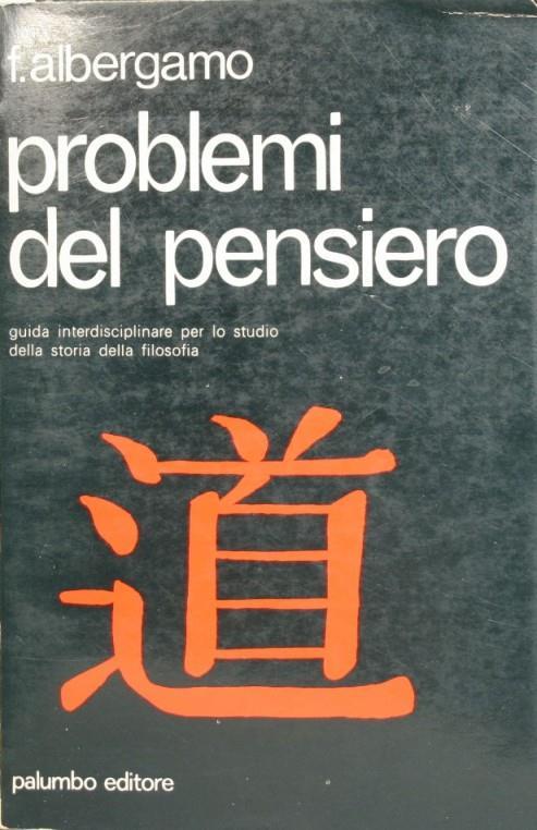 Problemi del pensiero. Guida interdisciplinare per lo studio della storia della filosofia - Francesco Albergamo - copertina