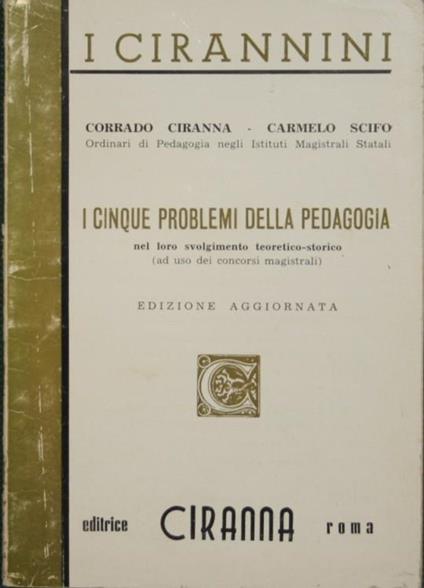 I cinque problemi della pedagogia. Nel loro svolgimento teoretico-storico - Corrado Ciranna,Carmelo Scifo - copertina