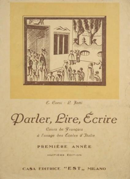 Parler, Lire, Ecrire. Cours de Francais à l'usage des Ecoles d'Italie - E. Corsi - copertina
