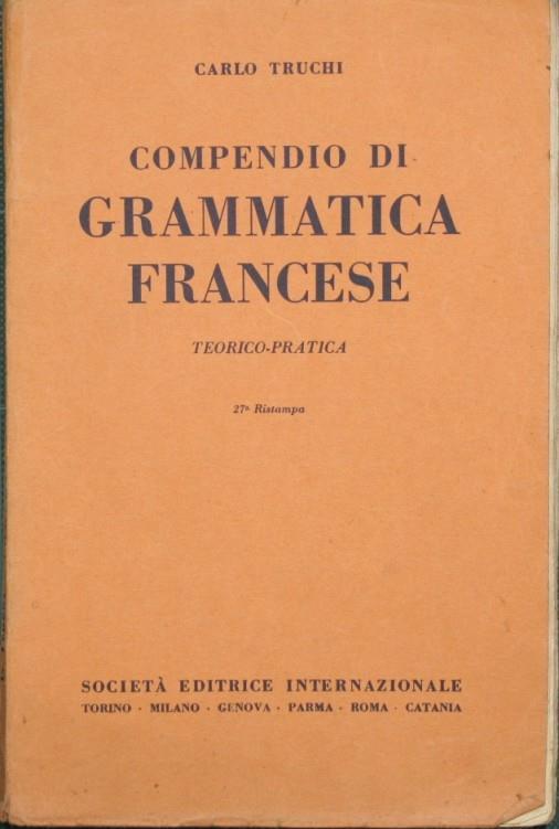 Compendio di grammatica francese. Teorico pratica - Carlo Truchi - copertina