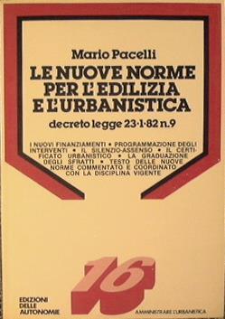 Le nuove norme per l'edilizia e l'urbanistica decreto legge 23.1.82 n.9 - Mario Pacelli - copertina