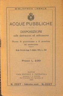 Acque pubbliche. Disposizioni sulle derivazioni ed utilizzazioni.. Norme di giurisdizione e di procedura del contenzioso - copertina
