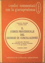 Il Codice Processuale del Giudizio di Conciliazione con particolare riferimento alle controversie in materia di locazioni e di equo canone.Formulario