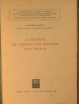 La disciplina del credito e del risparmio nelle regioni - Nazareno Saitta -  Libro Usato - Giuffrè 