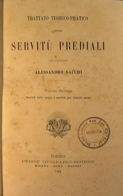 Trattato teorico pratico sulle servitù prediali. Vol. secondo: Servitù delle acque e servitù per veicolo aereo. Vol. terzo: Servitù nell'utilizzazione del suolo proprio e per l'utilizzazione dell'altrui - Alessandro Sacchi - copertina