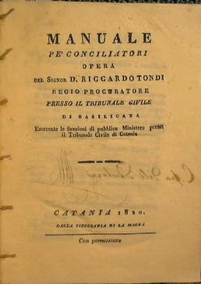 Manuale pè conciliatori opera del sig. D. Riccardo Tondi regio procuratore presso il tribunale civile di Basilicata - Toni Riccardo - copertina