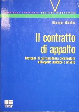 Il contratto di appalto. Rassegna di giurisprudenza commentata sull'appalto pubblico e privato - Giuseppe Musolino - copertina