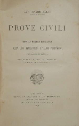 Prove civili. Manuale pratico alfabetico sulla loro ammissibilità e valore probatorio per ragione di materia secondo la legge, la dottrina e la giurisprudenza - Cesare Baldi - copertina
