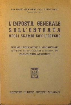 L' Imposta generale sull'entrata negli scambi con l'estero. Norme legislative e ministeriali coordinate ed aggiornate al 31 Gennaio 1952 - Mario Genovese,Pietro Zipoli - copertina