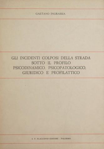 Gli incidenti colposi della strada sotto il profilo psicodinamico, psicopatologico, giuridico e profilattico - Gaetano Ingrassia - copertina