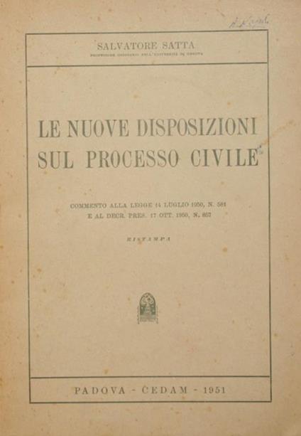 Le nuove disposizioni sul processo civile. Commento alla legge 14 luglio 1950, n. 581 e al decr.pres. 17 ott. 1950, n. 857 - Salvatore Satta - copertina