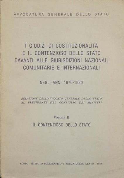 I giudizi di costituzionalità e il contenzioso dello Stato davanti alle giurisdizioni nazionali comunitarie e internazionali. Vol. II - Il contenzioso dello Stato. Negli anni 1976-1980 - copertina