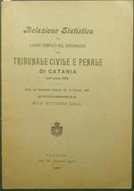 Relazione statistica dei lavori compiuti nel circondario del tribunale civile e penale di Catania nell'anno 1901. Letta nell'Assemblea Generale del 10 Gennaio 1902 dal sostituto procuratore del Re Avv. Vittorio Galli