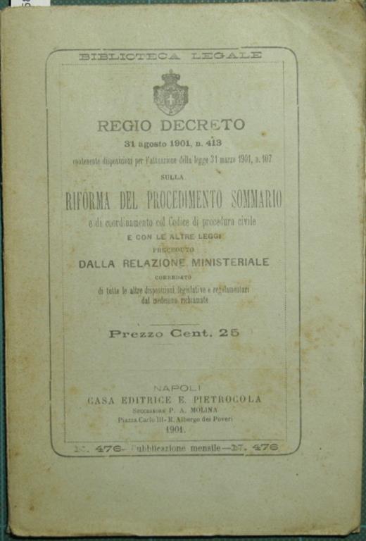 Regio decreto 31 agosto 1901, n. 413 contenente diposizioni per l'attuazione della legge 31 marzo 1901, n. 107 sulla riforma del procedimento sommario. E di coordinamento col Codice di procedura civile e con le altre leggi - copertina