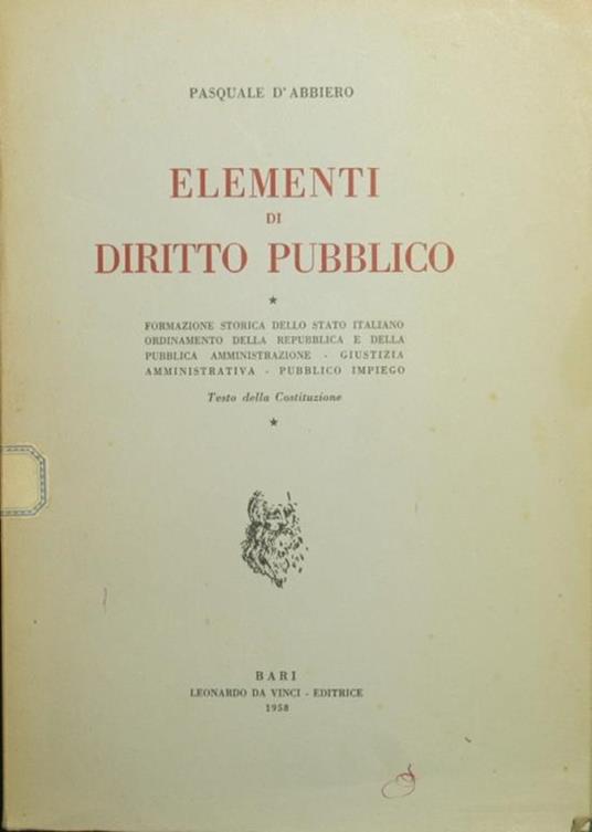 Elementi di diritto pubblico. Formazione storica dello Stato italiano. Ordinamento della Repubblica e della Pubblica Amministrazione. Giustizia amministrativa. Pubblico impiego - Pasquale D'Abbiero - copertina