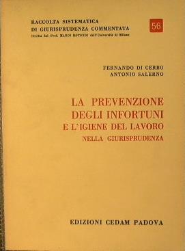 La prevenzione degli infortuni e l'igiene del lavoro nella giurisprudenza - Fernando Di Cerbo,Antonio Salerno - copertina