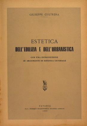 Estetica dell'edilizia e dell'urbanistica. Con una introduzione su argomenti di estetica generale - Giuseppe Cultrera - copertina