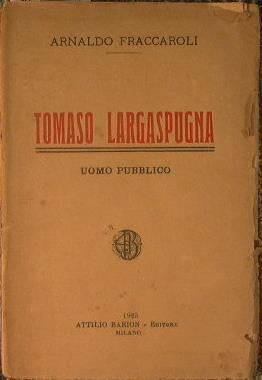 Tomaso Largaspugna. Uomo pubblico - Arnaldo Fraccaroli - copertina