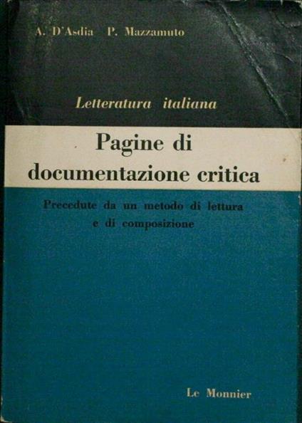 Letteratura italiana. Pagine di documentazione critica. Precedute da un metodo di lettura e di composizione - Aldo D'Asdia,Pietro Mazzamuto - copertina