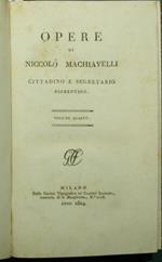 Opere di Niccolò Machiavelli cittadino e segretario fiorentino. Vol. IV