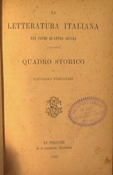 La letteratura Italiana nei primi quattro secoli ( XIII. XIV ). Quadro storico - Raffaello Fornaciari - copertina