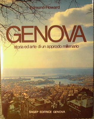 Genova. Storia ed arte di un approdo millenario - Edmund Howard - copertina