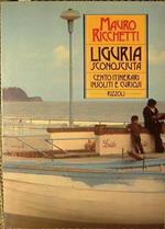 Liguria Sconosciuta. Cento Itinerari Insoliti e Curiosi