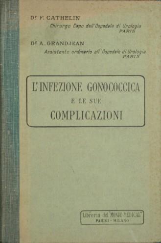 L' infezione gonococcica e le sue complicazioni - Fernand Cathelin,A. Grandjean - copertina