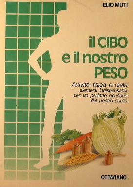 Il cibo e il nostro peso. Attività fisica e dieta - Elio Muti - copertina