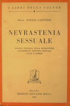 Nevrastenia sessuale.. Nozioni generali sulla nevrastenia esaurimento nervoso genitale cause e rimedi - Paolo Garnier - copertina