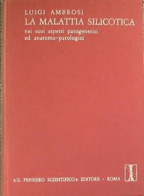 La malattia silicotica nei suoi aspetti patogenici ed anatomo-patologi - Luigi Ambrosi - copertina
